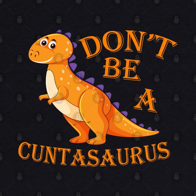 Don't Be a Cuntasaurus by drewdesign